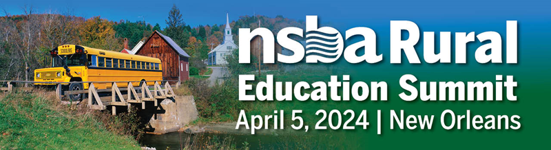 NSBA Rural Education Summit - April 5 - New Orleans