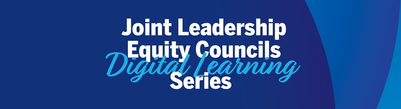 joint leadership equity councils digital learning series